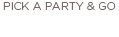pick a party & go
